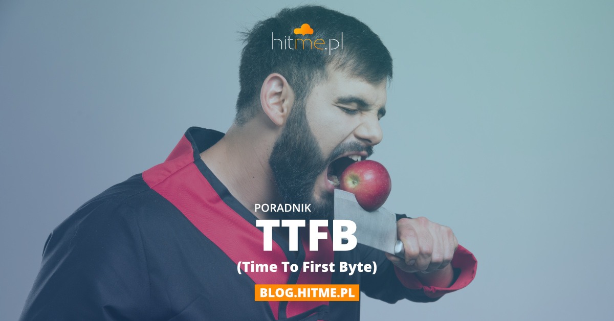 TTFB (Time To First Byte) – jak podejść do optymalizacji.