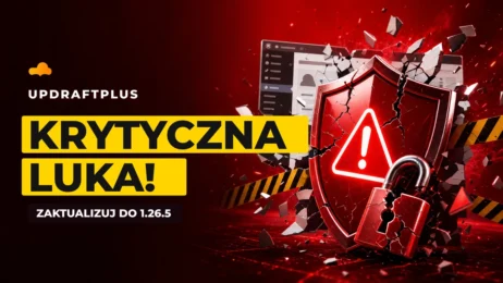 Krytyczna luka w UpdraftPlus (CVE-2026-10795). Zaktualizuj wtyczkę do 1.26.5